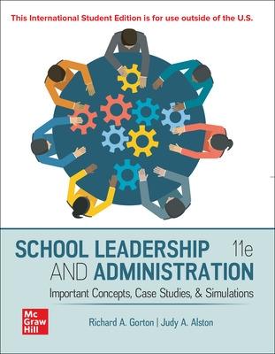 School Leadership and Administration: Important Concepts Case Studies and Simulations ISE - Gorton, Richard, and Alston, Judy