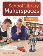 School Library Makerspaces: Grades 6-12