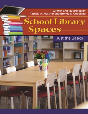School Library Spaces - Messner, Patricia A, and Copeland, Brenda S