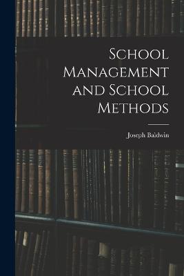 School Management and School Methods - Baldwin, Joseph