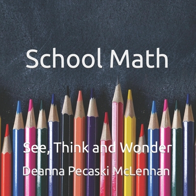 School Math Walk: See, Think and Wonder - Pecaski McLennan, Deanna