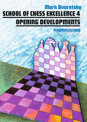 School of Chess Excellence 4: Opening Developments - Dvoretsky, Mark, and Neat, Ken (Editor)