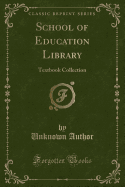 School of Education Library: Textbook Collection (Classic Reprint)
