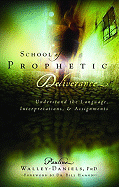 School of Prophetic Deliverance: Understand the Language, Interpretations and Assignments