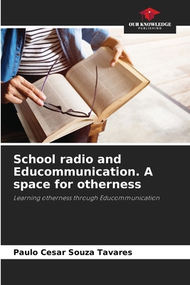 School radio and Educommunication. A space for otherness - Souza Tavares, Paulo Cesar