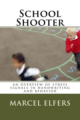 School Shooter: An overview of stress signals in handwriting and behavior - Elfers, Marcel