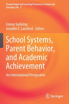 School Systems, Parent Behavior, and Academic Achievement: An International Perspective - Sorbring, Emma (Editor), and Lansford, Jennifer E (Editor)