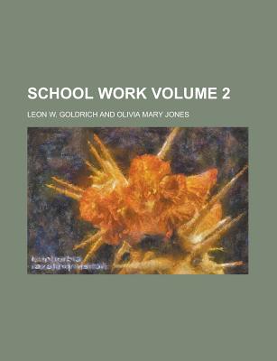 School Work Volume 2 - Goldrich, Leon W