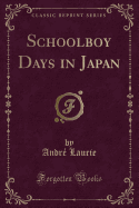Schoolboy Days in Japan (Classic Reprint)