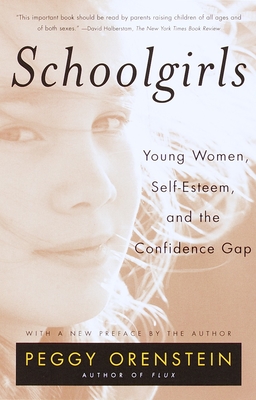 Schoolgirls: Young Women, Self Esteem, and the Confidence Gap - Orenstein, Peggy