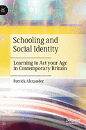 Schooling and Social Identity: Learning to ACT Your Age in Contemporary Britain
