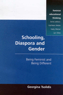 Schooling, Diaspora and Gender: Being Feminist and Being Different - Tsolidis, Georgina