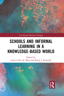 Schools and Informal Learning in a Knowledge-Based World - Calvo de Mora, Javier (Editor), and Kennedy, Kerry J. (Editor)