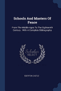 Schools And Masters Of Fence: From The Middle Ages To The Eighteenth Century: With A Complete Bibliography
