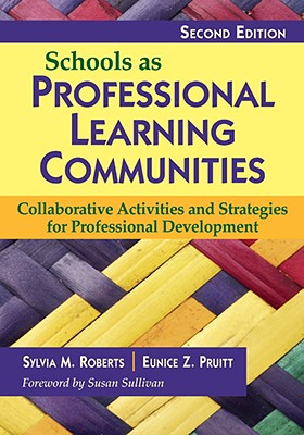 Schools as Professional Learning Communities: Collaborative Activities and Strategies for Professional Development - Roberts, Sylvia M (Editor), and Pruitt, Eunice Z (Editor)