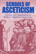 Schools of Asceticism: Ideology and Organization in Medieval Religious Communities