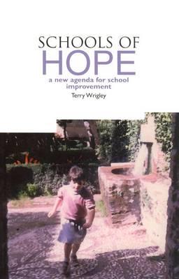 Schools of Hope: A New Agenda for School Improvement - Wrigley, Terry