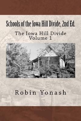 Schools of the Iowa Hill Divide: The Iowa Hill Divide Volume 1, 2nd Edition - Yonash, Robin