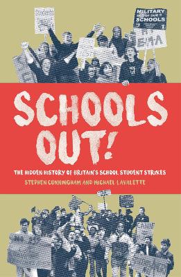 Schools Out!: The Hidden History of Britain's School Student Strikes - Lavalette, Michael, and Cunningham, Steve