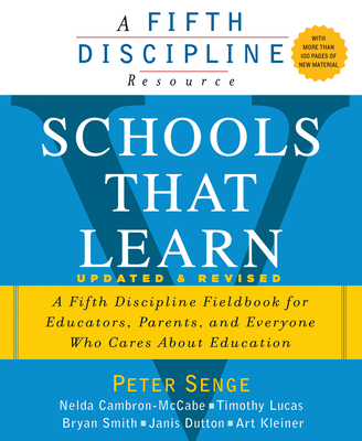 Schools That Learn (Updated and Revised): A Fifth Discipline Fieldbook for Educators, Parents, and Everyone Who Cares about Education - Senge, Peter M, and Cambron-McCabe, Nelda, and Lucas, Timothy