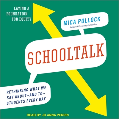 Schooltalk: Rethinking What We Say about and to Students Every Day - Perrin, Jo Anna (Read by), and Pollock, Mica