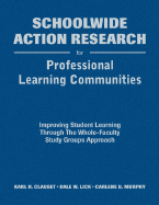 Schoolwide Action Research for Professional Learning Communities: Improving Student Learning Through the Whole-Faculty Study Groups Approach