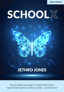 Schoolx: How Principals Can Design a Transformative School Experience for Students, Teachers, Parents - And Themselves