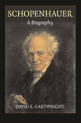 Schopenhauer: A Biography - Cartwright, David E.