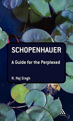 Schopenhauer: A Guide for the Perplexed - Singh, R Raj