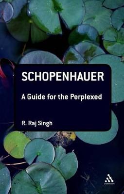 Schopenhauer: A Guide for the Perplexed - Singh, R Raj