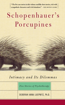 Schopenhauer's Porcupines: Intimacy and Its Dilemmas: Five Stories of Psychotherapy - Luepnitz, Deborah Anna