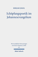 Schopfungspoetik Im Johannesevangelium: Sprachanalytische Untersuchungen Zum Lebensmotiv. Kontexte Und Normen Neutestamentlicher Ethik / Contexts and Norms of New Testament Ethics. Band XVI