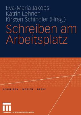 Schreiben Am Arbeitsplatz - Jakobs, Eva-Maria (Editor), and Lehnen, Katrin (Editor), and Schindler, Kirsten (Editor)