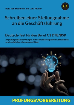 Schreiben einer Stellungnahme an die Geschftsfhrung: Deutsch-Test fr den Beruf C1 DTB/BSK - Von Trautheim, Rosa, and Pilzner, Lara