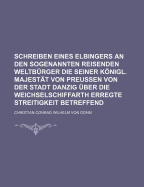 Schreiben Eines Elbingers an Den Sogenannten Reisenden Weltburger Die Seiner Konigl. Majestat (1784)