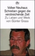 Schreiben Gegen Die Verstreichende Zeit: Zu Leben Und Werk Von Gunter Grass