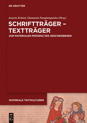 Schrifttr?ger - Texttr?ger: Zur Materialen Pr?senz Des Geschriebenen in Fr?hen Gesellschaften - Kehnel, Annette (Editor), and Panagiotopoulos, Diamantis (Editor)