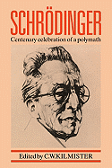 Schrodinger: Centenary Celebration of a Polymath