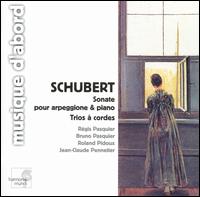Schubert: Sonate pour Arpeggione & Piano; Trios  corde - Bruno Pasquier (viola); Jean-Claude Pennetier (piano); Regis Pasquier (violin); Roland Pidoux (cello)