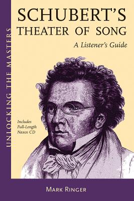 Schubert's Theater of Song: A Listener's Guide - Ringer, Mark