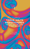 Schuessler's Tissue Salts Rediscovered: The 21st Century Guide to Self-healing