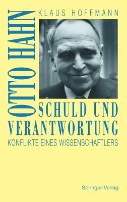 Schuld Und Verantwortung: Otto Hahn Konflikte Eines Wissenschaftlers - Hoffmann, Klaus