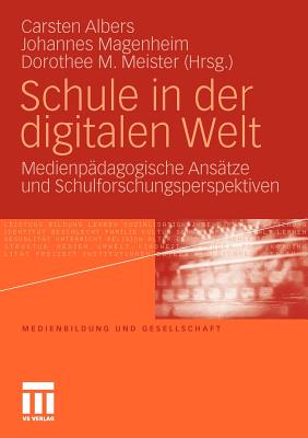 Schule in Der Digitalen Welt: Medienpadagogische Ansatze Und Schulforschungsperspektiven - Albers, Carsten (Editor), and Magenheim, Johannes (Editor), and Meister, Dorothee M (Editor)
