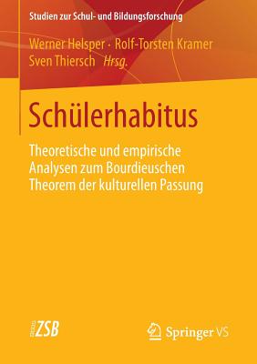 Schulerhabitus: Theoretische Und Empirische Analysen Zum Bourdieuschen Theorem Der Kulturellen Passung - Helsper, Werner (Editor), and Kramer, Rolf-Torsten (Editor), and Thiersch, Sven (Editor)