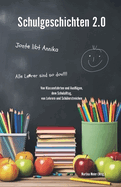 Schulgeschichten 2.0: Von Klassenfahrten und Ausflgen, dem Schulalltag, von Lehrern und Schlerstreichen - Ein Buch geht um die Welt Band 1