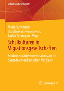 Schulkulturen in Migrationsgesellschaften: Studien zu Differenzverhltnissen im deutsch-amerikanischen Vergleich
