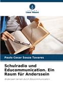 Schulradio und Educommunication. Ein Raum fr Anderssein