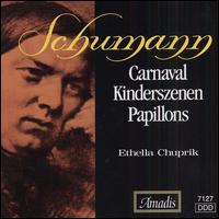 Schumann: Carnaval; Kinderszenen; Papillons - Ethella Chuprik (piano)