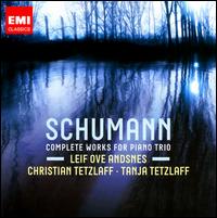Schumann: Complete Works for Piano Trio - Christian Tetzlaff (violin); Leif Ove Andsnes (piano); Tanja Tetzlaff (cello)
