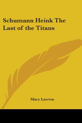 Schumann Heink The Last of the Titans - Lawton, Mary